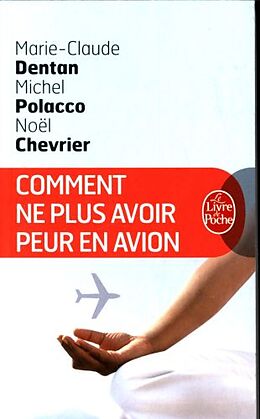 Broché Comment ne plus avoir peur en avion : apprivoiser l'avion de Michel (1948-....);Dentan, Marie-Claude;Chevrier, Noël Polacco