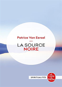 Broché La source noire : révélations aux portes de la mort de Patrice (1949-....) Van Eersel