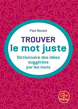 Broché Trouver le mot juste : dictionnaire des idées suggérées par les mots de Paul (1850-19..) Rouaix
