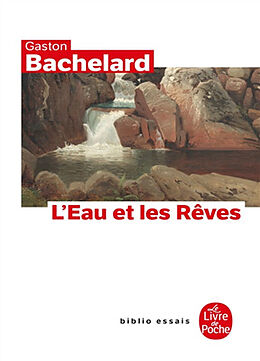 Broché L'eau et les rêves : essai sur l'imagination de la matière de Gaston Bachelard