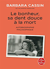 Broché Le bonheur, sa dent douce à la mort : autobiographie philosophique de Barbara Cassin