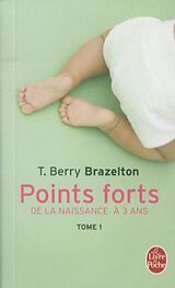 Broschiert Points forts. Vol. 1. De la naissance à 3 ans : les moments essentiels du développement de votre enfant von Thomas Berry Brazelton