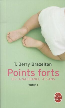 Broschiert Points forts. Vol. 1. De la naissance à 3 ans : les moments essentiels du développement de votre enfant von Thomas Berry Brazelton