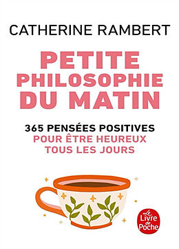 Broché Petite philosophie du matin : 365 pensées positives pour être heureux tous les jours de Catherine Rambert