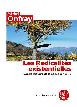 Broché Contre-histoire de la philosophie. Vol. 6. Les radicalités existentielles de Michel Onfray