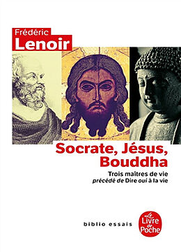 Broché Socrate, Jésus, Bouddha : trois maîtres de vie. Dire oui à la vie de Frédéric Lenoir