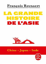 Broché La grande histoire de l'Asie : Chine, Japon, Inde de François Reynaert