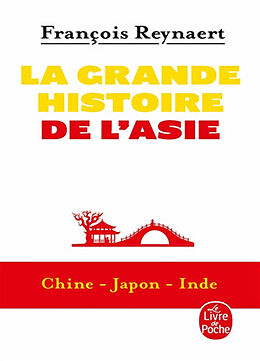 Broché La grande histoire de l'Asie : Chine, Japon, Inde de François Reynaert