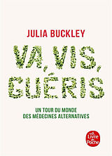 Broché Va, vis, guéris : un tour du monde des médecines alternatives de Julia Buckley