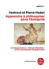 Broché Apprendre à philosopher dans l'Antiquité : l'enseignement du manuel d'Epictète et son commentaire néoplatonicien de Pierre ;Hadot, Ilsetraut Hadot