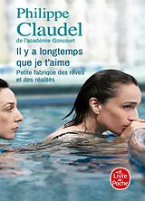 Broschiert Il y a longtemps que je t'aime : petite fabrique des rêves et des réalités von Philippe Claudel