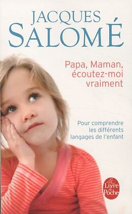 Broschiert Papa, maman, écoutez-moi vraiment : pour comprendre les différents langages de l'enfant von Jacques Salomé