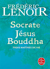 Broschiert Socrate, Jésus, Bouddha : trois maîtres de vie von Frédéric Lenoir