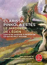 Broschiert Le jardinier de l'Eden : conte de sagesse à propos de ce qui ne peut mourir von Clarissa Pinkola Estés