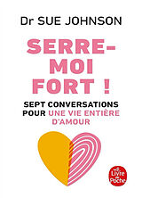 Broché Serre-moi fort ! : sept conversations pour une vie entière d'amour de Sue Johnson