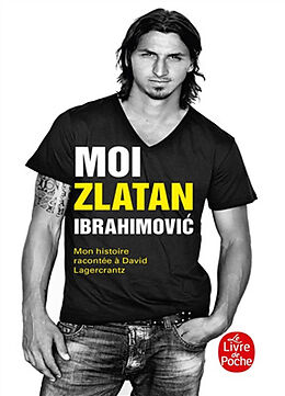 Broché Moi, Zlatan Ibrahimovic : mon histoire racontée à David Lagercrantz de Zlatan Ibrahimovic