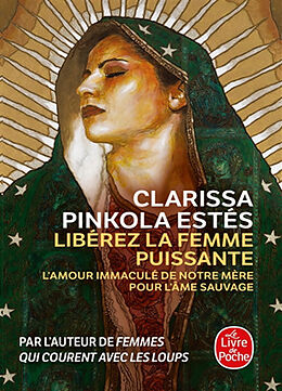 Broschiert Libérez la femme puissante : l'amour immaculé de notre Mère pour l'âme sauvage von Clarissa Pinkola Estés