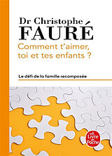 Broché Comment t'aimer, toi et tes enfants ? : le défi de la famille recomposée de Christophe Fauré