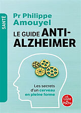 Broché Le guide anti-Alzheimer : les secrets d'un cerveau en pleine forme de Philippe Amouyel