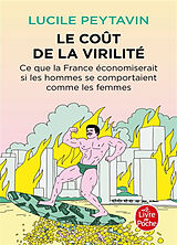 Broché Le coût de la virilité : ce que la France économiserait si les hommes se comportaient comme les femmes de Lucile Peytavin