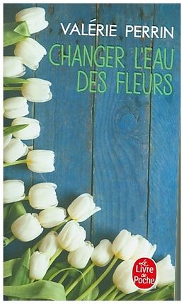 Couverture cartonnée Changer l'eau des fleurs de Valérie Perrin
