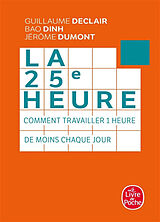 Broschiert La 25e heure : comment travailler 1 heure de moins chaque jour von Guillaume; Dinh, Bao; Dumont, Jérôme Declair