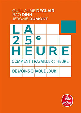 Broschiert La 25e heure : comment travailler 1 heure de moins chaque jour von Guillaume; Dinh, Bao; Dumont, Jérôme Declair