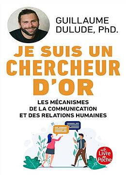 Broché Je suis un chercheur d'or : les mécanismes de la communication et des relations humaines de Guillaume Dulude