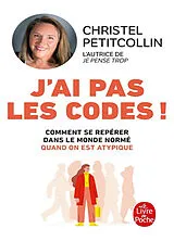 Broschiert J'ai pas les codes ! : comment se repérer dans le monde normé quand on est atypique von Christel Petitcollin