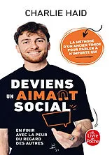 Broschiert Deviens un aimant social : en finir avec la peur du regard des autres : la méthode d'un ancien timide pour parler à n... von Charlie Haid