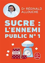 Broschiert Sucre, l'ennemi public n° 1 : prédiabète, diabète, NASH, prise de poids... : agissez avant qu'il ne soit trop tard von Réginald Maurice Allouche