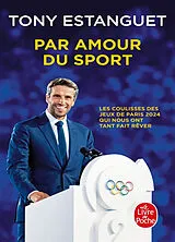 Broschiert Par amour du sport : les coulisses des Jeux de Paris 2024 qui nous ont tant fait rêver von Tony Estanguet