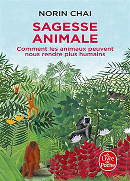 Broschiert Sagesse animale : comment les animaux peuvent nous rendre plus humains von Norin Chai