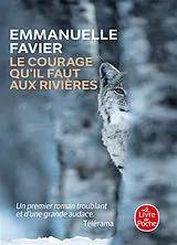  Le courage qu'il faut aux rivières von Emmanuelle Favier
