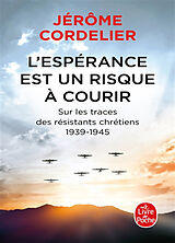 Broché L'espérance est un risque à courir : sur les traces des résistants chrétiens : 1939-1945 de Jérôme Cordelier