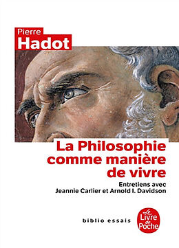 Broché La philosophie comme manière de vivre : entretiens avec Jeannie Carlier et Arnold I. Davidson de Pierre ;Carlier, Jeannie;Davidson, Arnold Ira Hadot