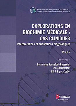 Broché Explorations en biochimie médicale : cas cliniques : interprétations et orientations diagnostiques. Vol. 2 de BERMONT Laurent, BI BONNEFONT-ROUSSELOT Dominique