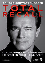 Broché Total recall : l'incroyable et véridique histoire de ma vie de Arnold Schwarzenegger