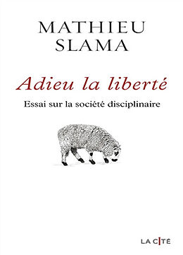 Broché Adieu la liberté : essai sur la société disciplinaire de Mathieu Slama