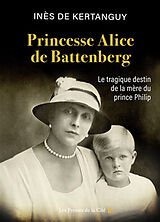 Broché Princesse Alice de Battenberg : le tragique destin de la mère du prince Philip de Inès de Kertanguy