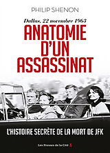 Broché Anatomie d'un assassinat : Dallas, 22 novembre 1963 : l'histoire secrète de la mort de JFK de Philip Shenon