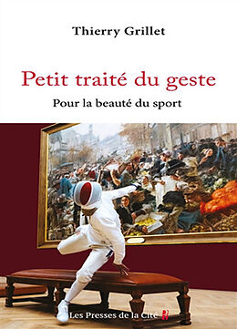 Broché Petit traité du geste : pour la beauté du sport : essai de Thierry Grillet