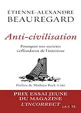 Broschiert Anti-civilisation : pourquoi nos sociétés s'effondrent de l'intérieur von Etienne-Alexandre Beauregard