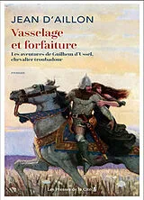Broschiert Vasselage et forfaiture : les aventures de Guilhem d'Ussel, chevalier troubadour von Jean d' Aillon