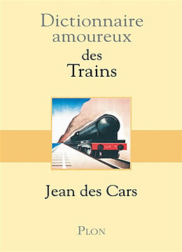 Broché Dictionnaire amoureux des trains de Jean Des Cars