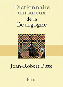 Broché Dictionnaire amoureux de la Bourgogne de Jean-Robert Pitte