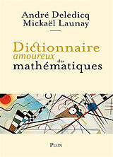 Broché Dictionnaire amoureux des mathématiques de André; Launay, Mickaël Deledicq