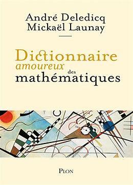 Broché Dictionnaire amoureux des mathématiques de André; Launay, Mickaël Deledicq