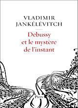 Broché Debussy et le mystère de l'instant : avec 46 exemples musicaux de Vladimir Jankélévitch