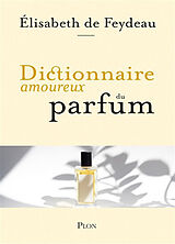 Broché Dictionnaire amoureux du parfum de Elisabeth de Feydeau